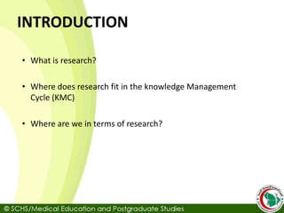 • What is research?
• Where does research fit in the knowledge Management
Cycle (KMC)
• Where are we in terms of research?
INTRODUCTION
 