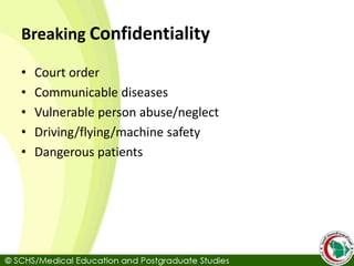 Breaking Confidentiality
• Court order
• Communicable diseases
• Vulnerable person abuse/neglect
• Driving/flying/machine safety
• Dangerous patients
 