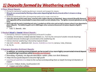 1) Deposits formed by Weathering methods
Mechanical
Weathering
Chemical
Weatheri
8
 