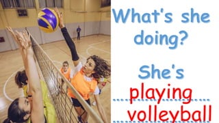 playing
volleyball
 
