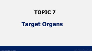 PPT 10-hr. General Industry – PPE v.03.01.17
1
Created by OTIEC Outreach Resources Workgroup
TOPIC 7
Target Organs
 