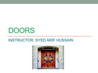 DOORS
INSTRUCTOR: SYED ARIF HUSSAIN
 