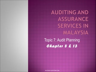 Topic 7: Audit Planning
Chapter 8 & 13
AUD390 AUDITING DIA
 