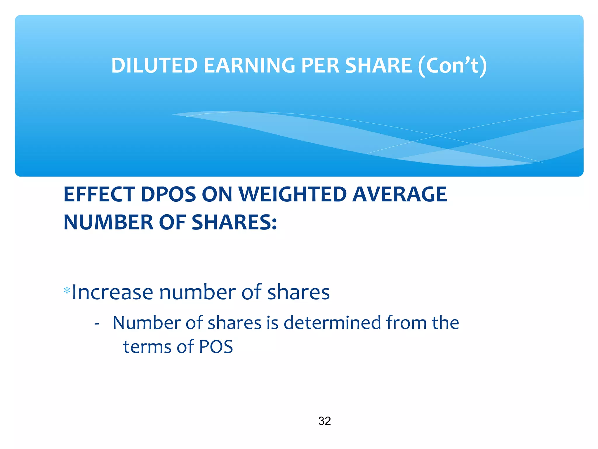 EFFECT DPOS ON WEIGHTED AVERAGE
NUMBER OF SHARES:
∗Increase number of shares
- Number of shares is determined from the
terms of POS
32
DILUTED EARNING PER SHARE (Con’t)
 