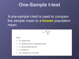 One-Sample t-test
A one-sample t-test is used to compare
the sample mean to a known population
mean.
 