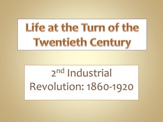 2nd Industrial
Revolution: 1860-1920
 