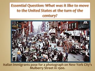 Italian immigrants pose for a photograph on New York City’s
Mulberry Street in 1900.
 