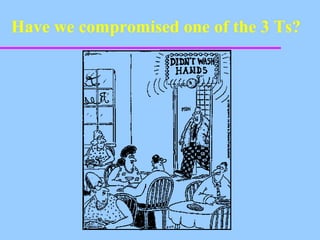 Have we compromised one of the 3 Ts?
 