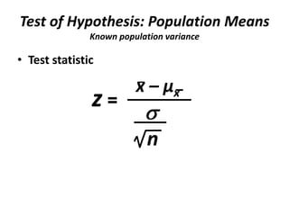 Test of Hypothesis: Population Means
               Known population variance

• Test statistic

                         x – µx
               z=
                            n
 