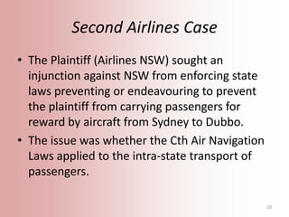 Second Airlines Case
• The Plaintiff (Airlines NSW) sought an
injunction against NSW from enforcing state
laws preventing ...