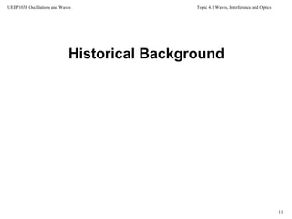 Topic 4.1 Waves, Interference and Optics
11
UEEP1033 Oscillations and Waves
Historical Background
 