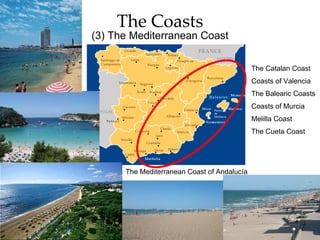 The Coasts (3) The Mediterranean Coast Coasts of Murcia Coasts of Valencia The Catalan Coast The Balearic Coasts The Cueta Coast Melilla Coast The Mediterranean Coast of Andalucía