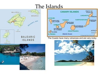 The Islands The Coasts have many volcanoes and are very rocky.