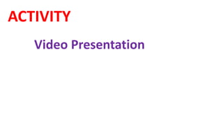 ACTIVITY
Video Presentation
 