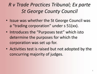 R v Trade Practices Tribunal; Ex parte
St George County Council
• Issue was whether the St George Council was
a “trading c...