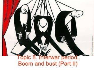 Topic 8. Interwar period. Boom and bust (Part II) 