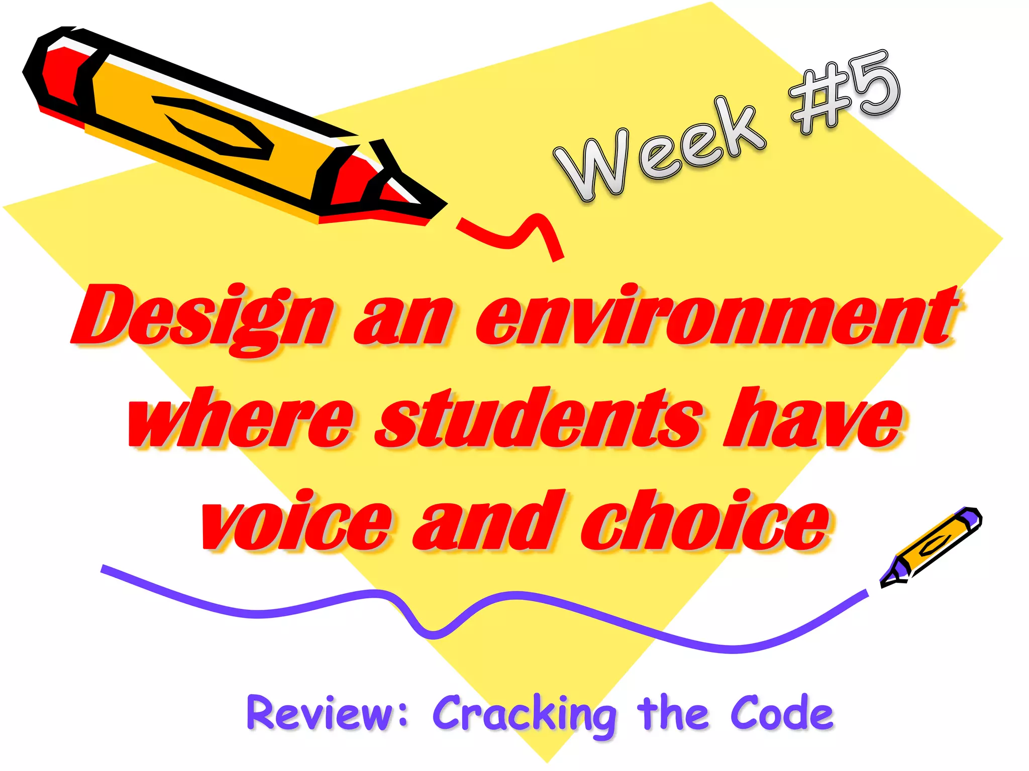 Design an environment
where students have
voice and choice
Review: Cracking the Code

 