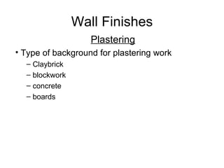 Wall Finishes
                   Plastering
• Type of background for plastering work
  – Claybrick
  – blockwork
  – concr...