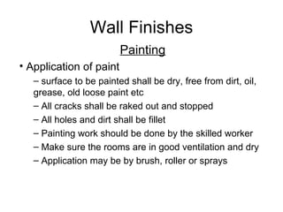 Wall Finishes
                         Painting
• Application of paint
   – surface to be painted shall be dry, free from ...