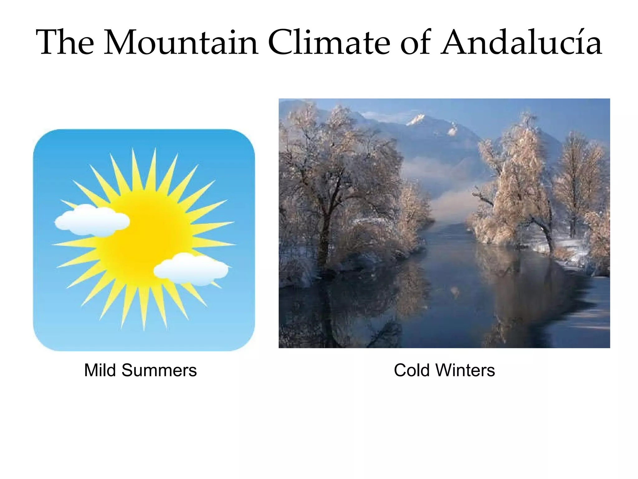The Mountain Climate of Andalucía Mild Summers Cold Winters