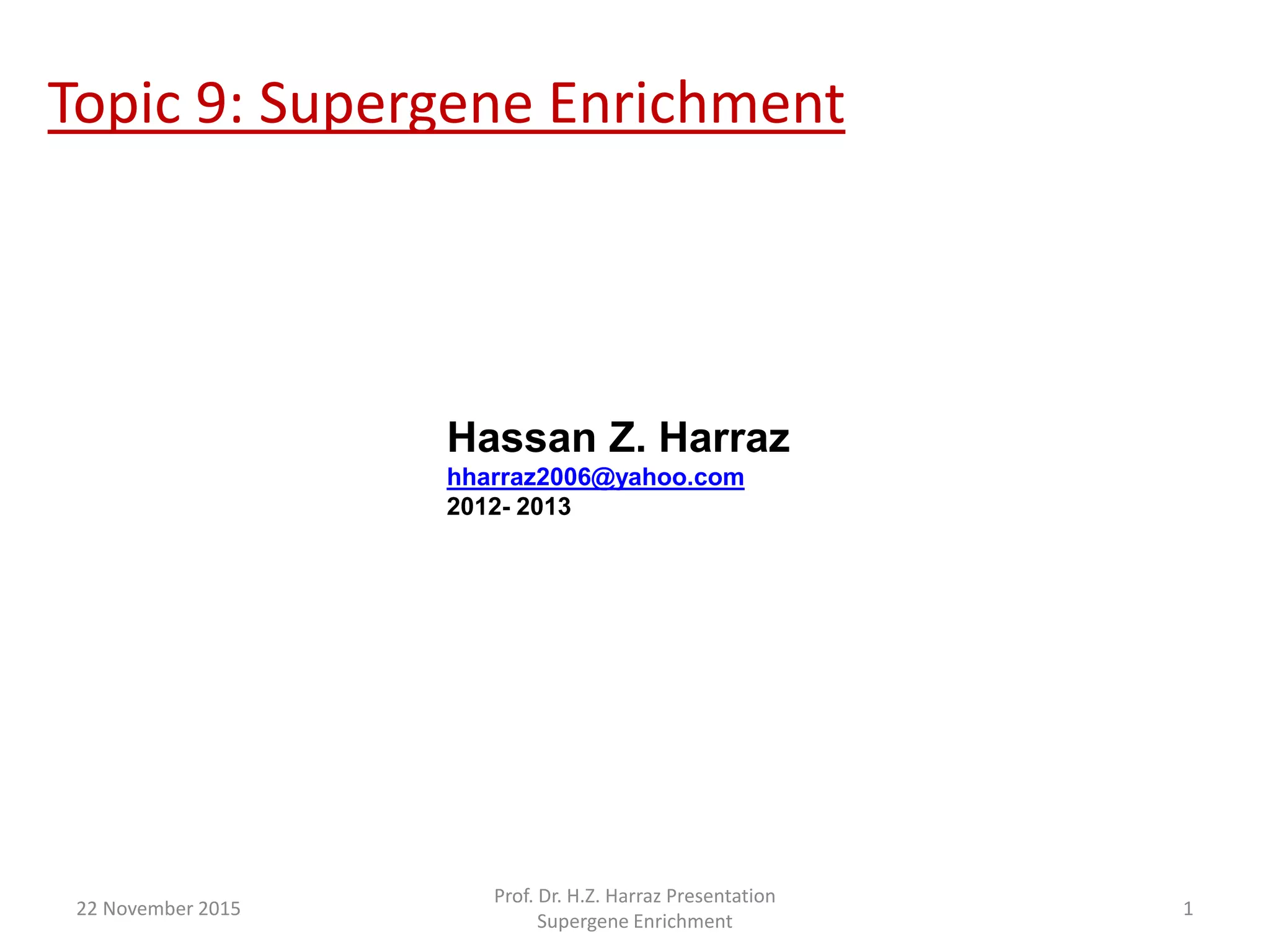 Topic 9: Supergene Enrichment
Hassan Z. Harraz
hharraz2006@yahoo.com
2012- 2013
22 November 2015
Prof. Dr. H.Z. Harraz Presentation
Supergene Enrichment
1
 