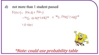 d) not more than 1 student passed
*Note: could use probability table
 