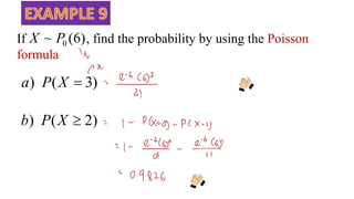 If , find the probability by using the Poisson
formula
)
6
(
~ 0
P
X
)
3
(
) 
X
P
a
)
2
(
) 
X
P
b
 