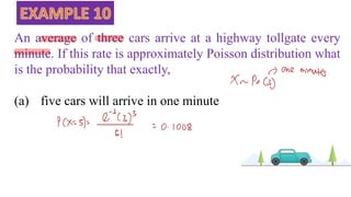 An average of three cars arrive at a highway tollgate every
minute. If this rate is approximately Poisson distribution what
is the probability that exactly,
(a) five cars will arrive in one minute
 