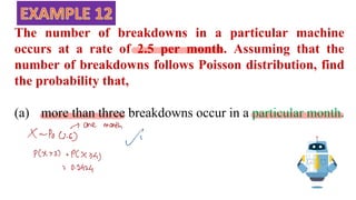 The number of breakdowns in a particular machine
occurs at a rate of 2.5 per month. Assuming that the
number of breakdowns follows Poisson distribution, find
the probability that,
(a) more than three breakdowns occur in a particular month.
 