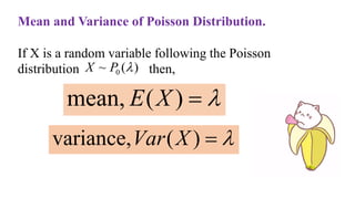 Mean and Variance of Poisson Distribution.
If X is a random variable following the Poisson
distribution then,
)
(
~ 0 
P
X


)
(
mean, X
E


)
(
variance, X
Var
 