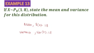 If 𝑿~𝑷𝟎 𝟏. 𝟖 , 𝒔𝒕𝒂𝒕𝒆 𝒕𝒉𝒆 𝒎𝒆𝒂𝒏 𝒂𝒏𝒅 𝒗𝒂𝒓𝒊𝒂𝒏𝒄𝒆
𝒇𝒐𝒓 𝒕𝒉𝒊𝒔 𝒅𝒊𝒔𝒕𝒓𝒊𝒃𝒖𝒕𝒊𝒐𝒏.
 