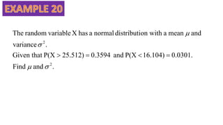 .
and
Find
0.0301.
16.104)
P(X
and
0.3594
25.512)
P(X
Given that
.
variance
and
mean
a
on with
distributi
normal
a
has
X
variable
random
The
2
2








 