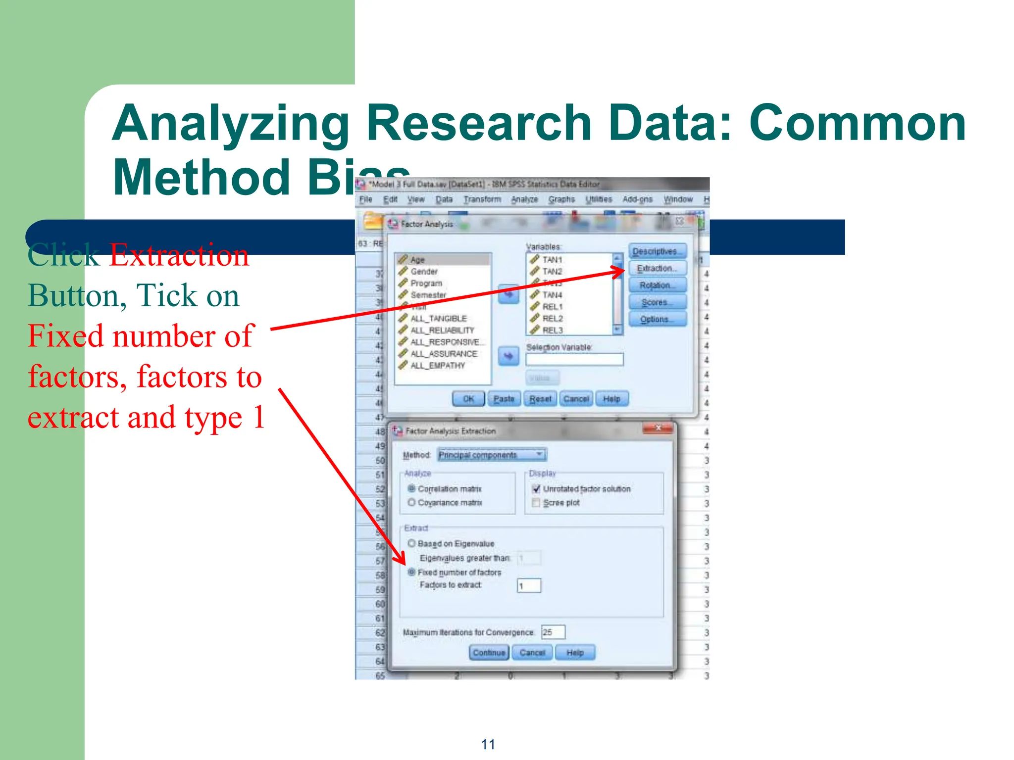 Analyzing Research Data: Common
Method Bias
11
Click Extraction
Button, Tick on
Fixed number of
factors, factors to
extract and type 1
 