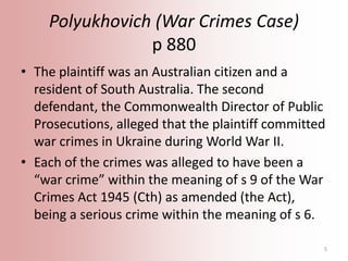 Polyukhovich (War Crimes Case)
p 880
• The plaintiff was an Australian citizen and a
resident of South Australia. The seco...