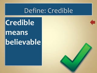 Credible
means
believable

 