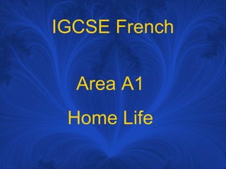 IGCSE French Area A1  Home Life  