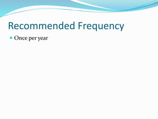 Recommended Frequency
 Once per year
 