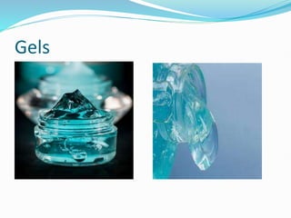 Gels
 