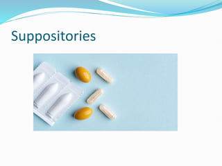 Suppositories
 