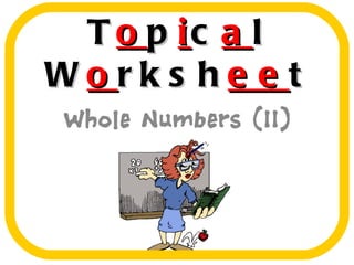 Topical worksheet Whole Numbers (II)