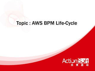 Topic : AWS BPM Life-Cycle
 