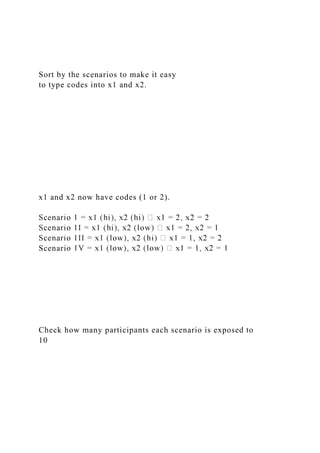 Sort by the scenarios to make it easy
to type codes into x1 and x2.
x1 and x2 now have codes (1 or 2).
Scenari
Check how many participants each scenario is exposed to
10
 