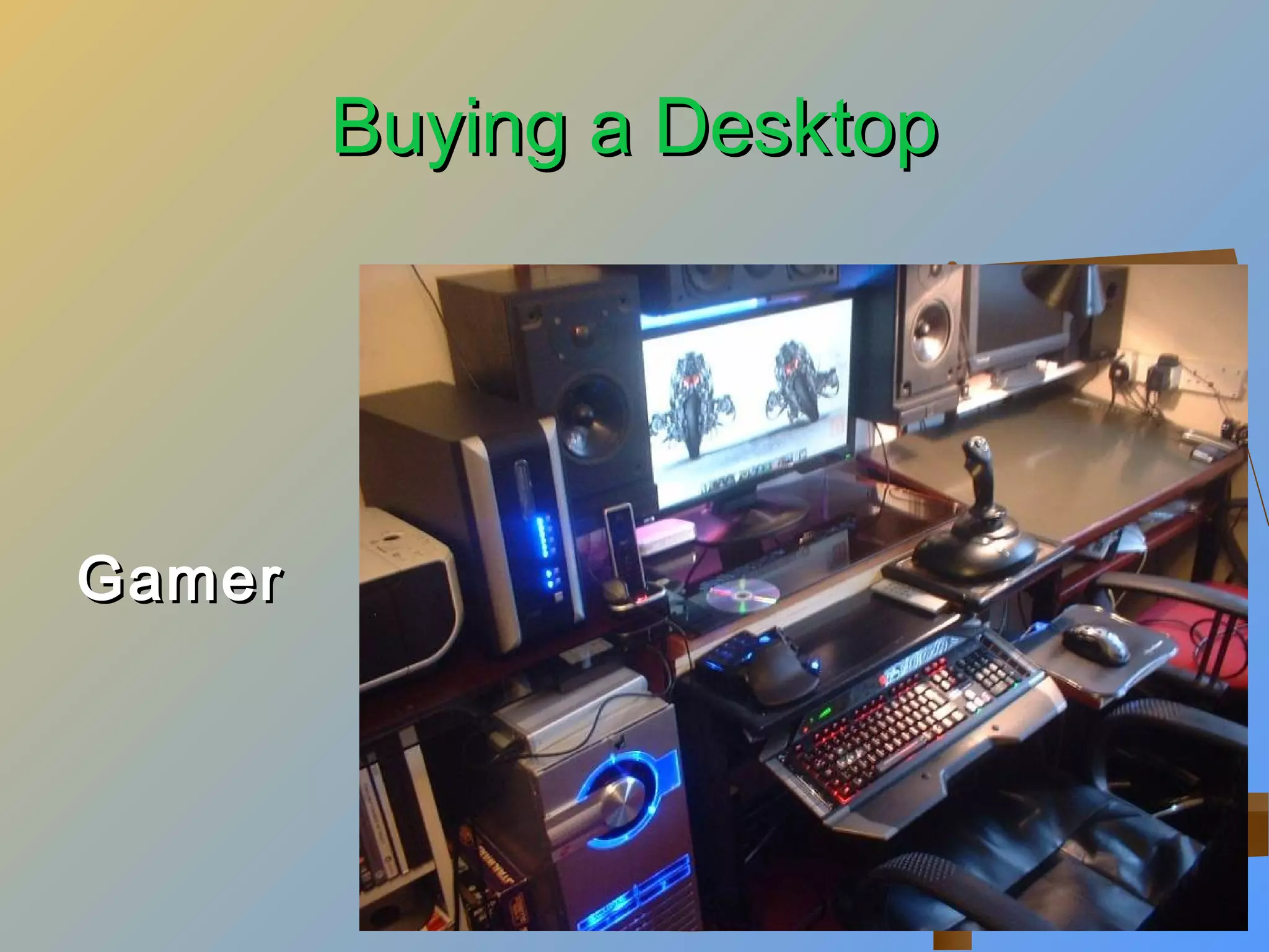 Buying a Desktop

Gamer

 