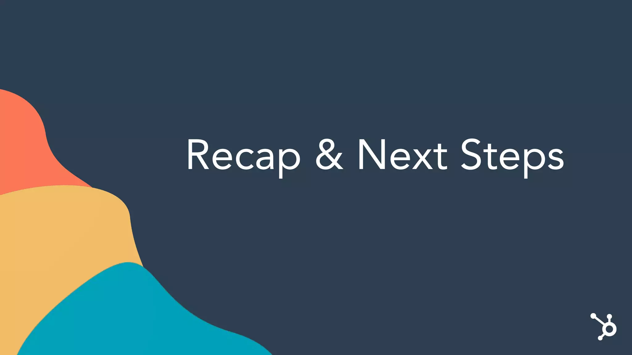 Recap & Next Steps
 