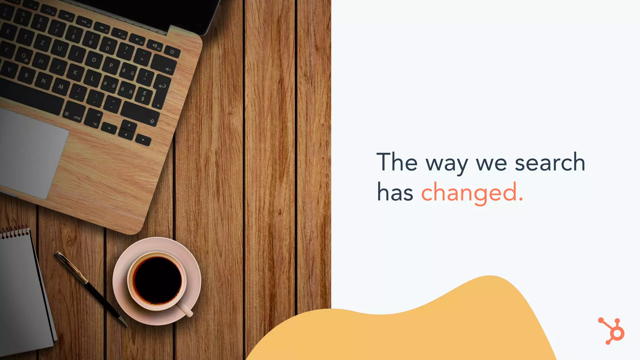 The way we search
has changed.
 