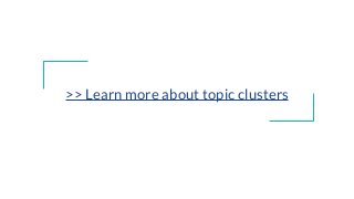 >> Learn more about topic clusters
https://success.mindtouch.com/Solutions/Content_Marketing/Best_Practices/Topic_Cluster_SEO_Strategy
 