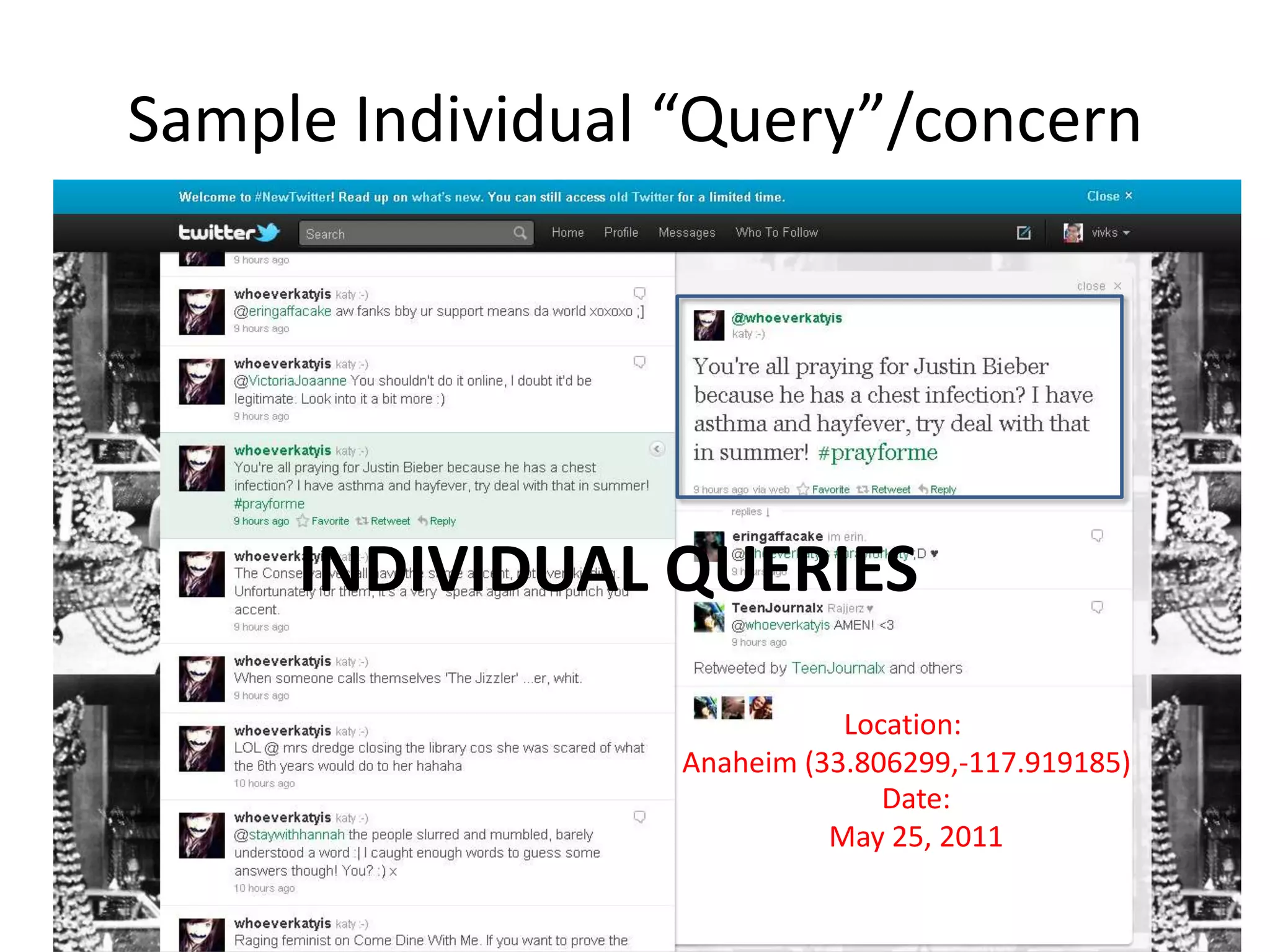 Sample Individual “Query”/concern




     INDIVIDUAL QUERIES

                             Location:
                  Anaheim (33.806299,-117.919185)
                                Date:
                            May 25, 2011

                                                    36
 