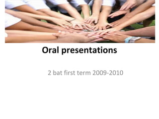 Oral presentations 2 bat first term 2009-2010 