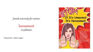 Jinnah university for women
harassment
in pakistan
Prepered by : Rabia Asghar
 