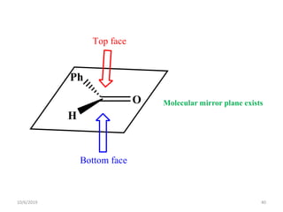 O
Ph
H
Top face
Bottom face
Molecular mirror plane exists
10/6/2019 40
 